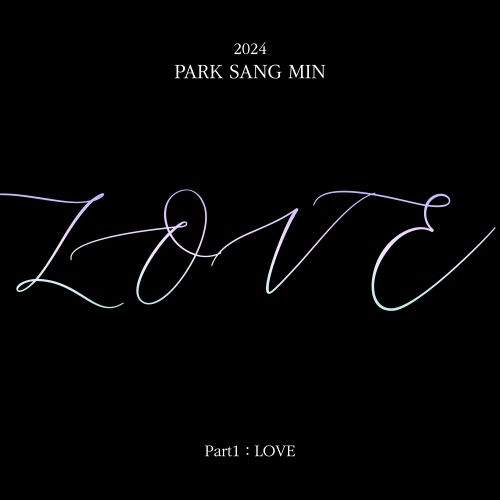 Park Sang Min - 2024 PARK SANG MIN PART 1 : LOVE